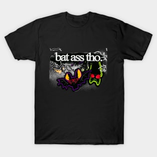 Bat ass, tho. T-Shirt